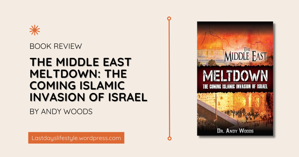 [Book Review] The Middle East Meltdown: The Coming Islamic Invasion of Israel by Andy Woods